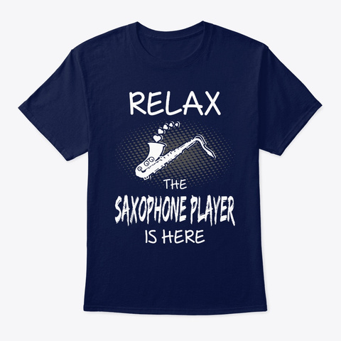 Relax Saxophone Player Is Here Music Navy T-Shirt Front