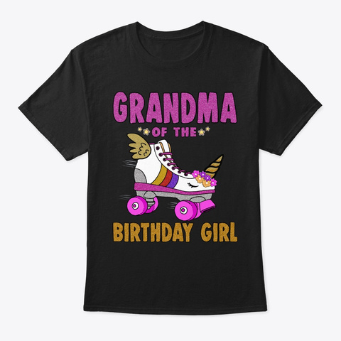 Grandma Of The Birthday Girl Unicorn Rol Black T-Shirt Front