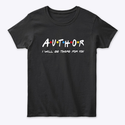 Author  Gifts   I'll Be There For You Black T-Shirt Front
