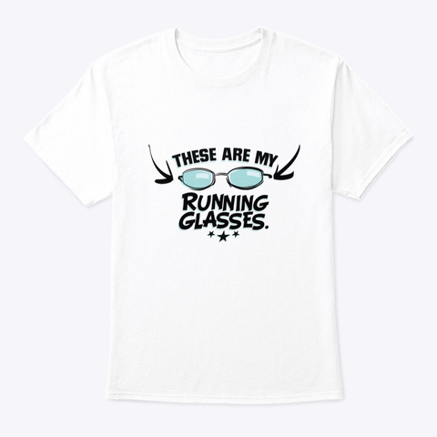These Are My Runninglasses ! White T-Shirt Front