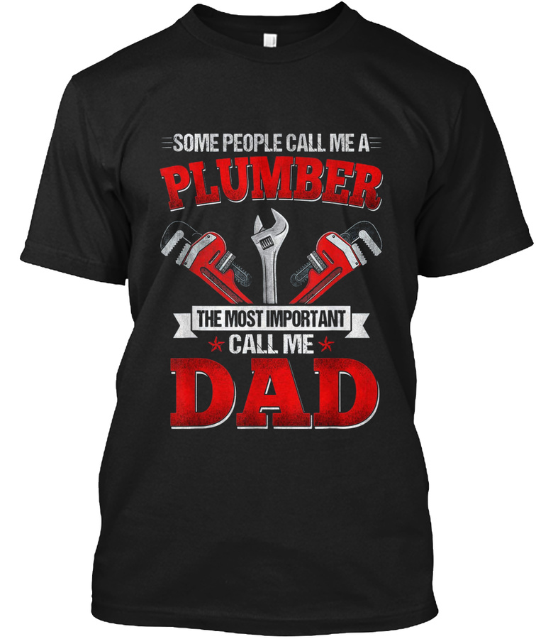 Some People Call Me A Plumber T Shirt