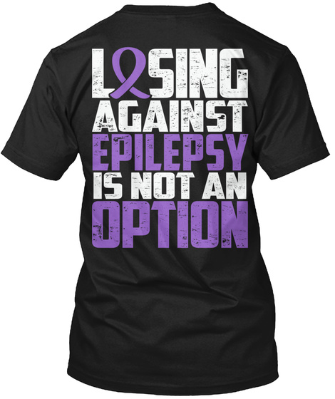  Losing Against Epilepsy Is Not An Option Black T-Shirt Back