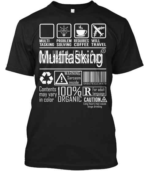 Multi Tasking Problem Solving Requires Coffee Will Travel 
Multi Tasking 
Contents May Vary In Colour 
Warning... Black T-Shirt Front
