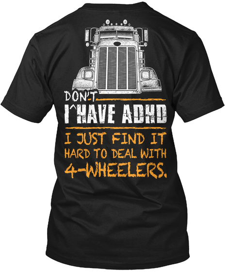 I Don't Have Adhd I Just Find It Hard To Deal With 4 Wheelers Black T-Shirt Back