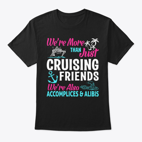 We're More Than Just Cruising Friends Black T-Shirt Front