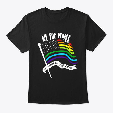 We The People Means Everyone Shirt Cute Black T-Shirt Front