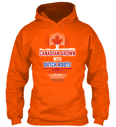 Canadian Grown With Dutch Roots  Safety Orange T-Shirt Front