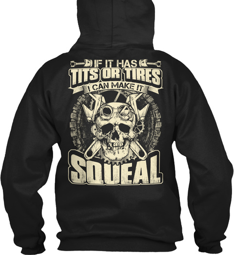  If It Has Tits Or Tires I Can Make It Squeal Black T-Shirt Back