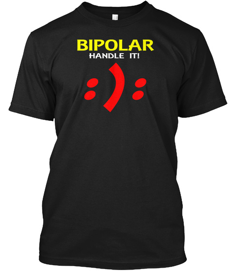 Bipolar Handle It! T Shirt Black T-Shirt Front