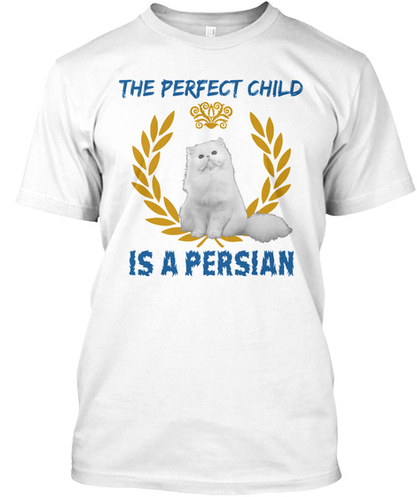 The Perfect Child Is A Persian White T-Shirt Front