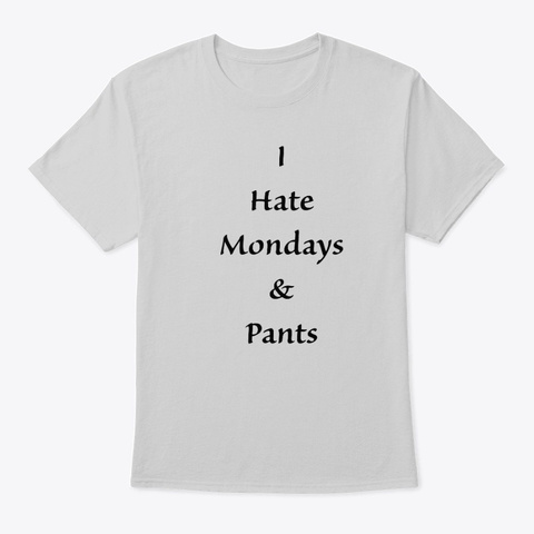 I Hate Mondays & Pants Light Steel T-Shirt Front