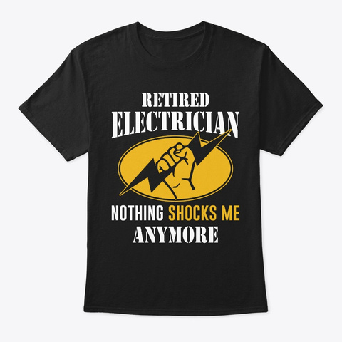 Funny Retired Electrician T Shirt Nothin Black T-Shirt Front
