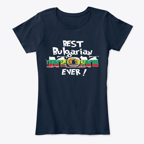 Best Bulgarian Mom Ever T Shirt New Navy T-Shirt Front
