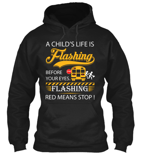 A Child's Life Is Flashing Before Your Eyes. Stop Flashing Red Means Stop!  Black T-Shirt Front