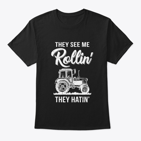 They See Me Rollin They Hatin Tractor Black T-Shirt Front