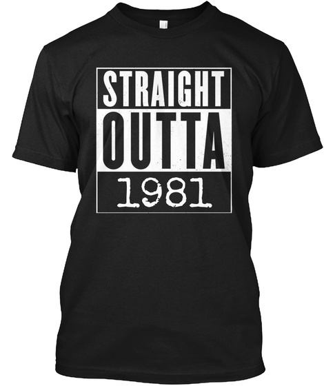Straight Outta 1981 Black T-Shirt Front