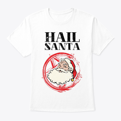 Hail Santa | Santa Claus Christmas White T-Shirt Front