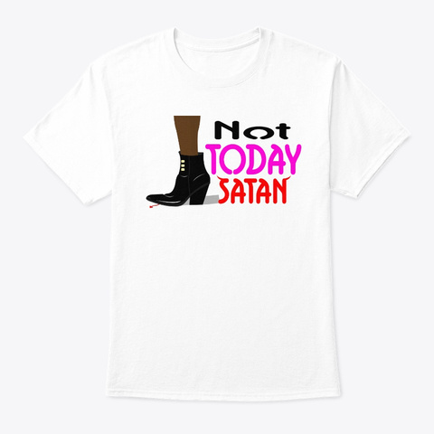Not Today Satan! White T-Shirt Front