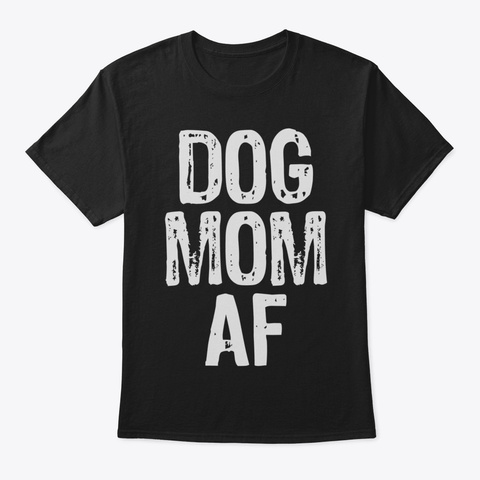 Dog Mom Af Shirtmothers Day Gift For Dog Black Maglietta Front