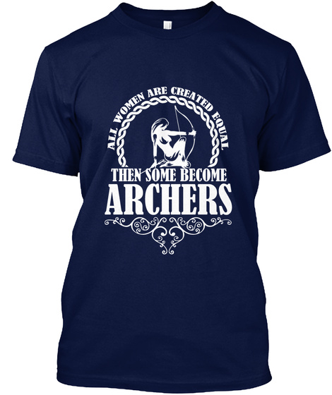 All Women Are Created Equal Then Some Become Archers Navy T-Shirt Front