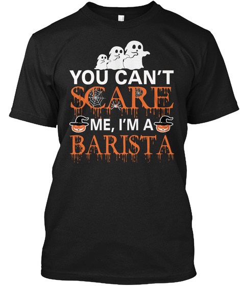 You Can't Scare Me, I'm A Barista Black T-Shirt Front