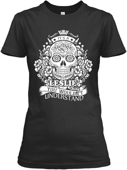 It S A Leslie Thing You Wouldn T Understand Black T-Shirt Front