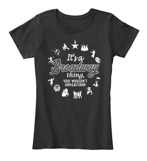 It's A Broadway Thing You Wouldn't Understand Black T-Shirt Front