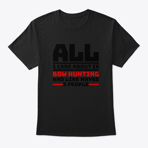 All I Care About Is Bow Hunting And Like Black Camiseta Front