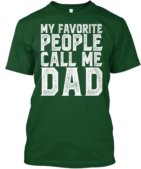 My Favorite People Call Me Dad Deep Forest T-Shirt Front