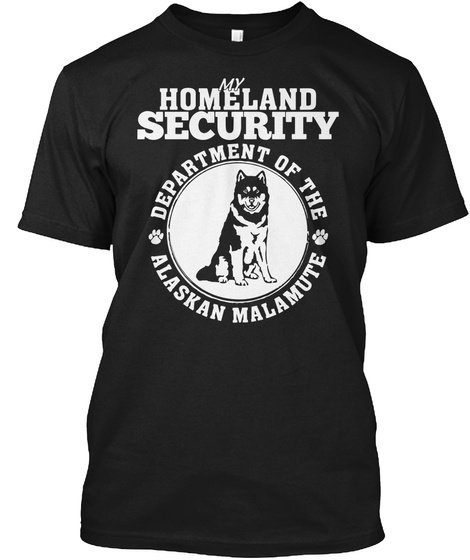 My Homeland Security Department Of The Alaskan Malamute Black T-Shirt Front