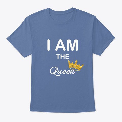 I Am The Queen Denim Blue T-Shirt Front