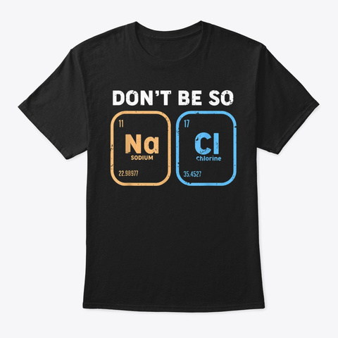 Dont Be So Salty Funny Chemistry Tshirt Black Camiseta Front