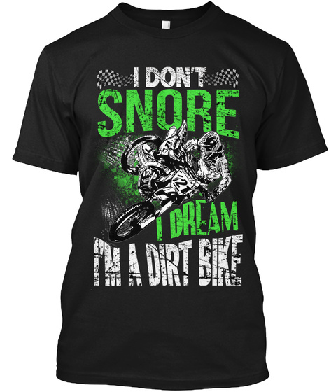 I Dont Snore I Dream IM A DIRT BIKE Unisex Tshirt