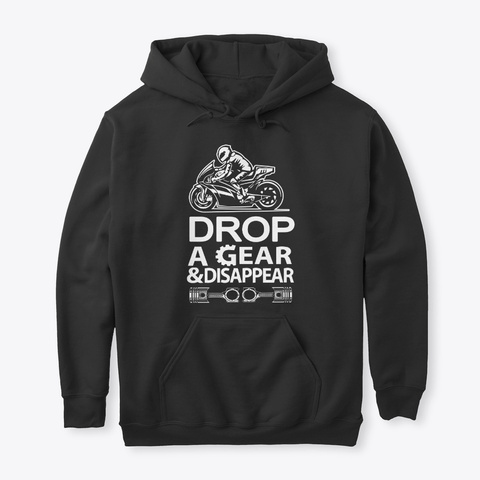 Drop A Gear And Disappear. Black T-Shirt Front