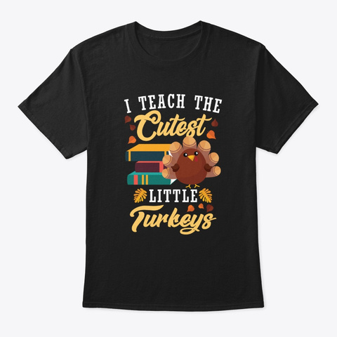 I Teach Cutest Little Turkeys Teacher  Black Kaos Front