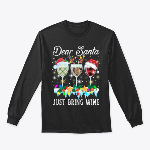 Dear Santa Just Bring Wine Christmas Pla Black T-Shirt Front