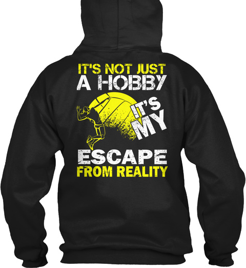 It's Not Just A Hobby Escape From Reality Black T-Shirt Back