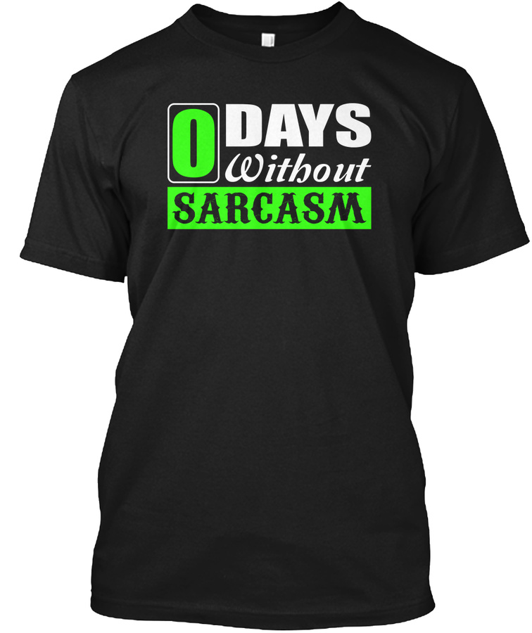 0 Days Without Sarcasm Funny Sarcasm Unisex Tshirt