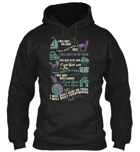 I Will Quilt On A Boat I Will Quilt With A Boat I Will Quilt Here Or There I Will Quilt Everywhere Black T-Shirt Front