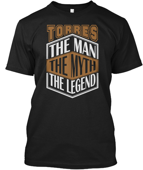 Torres
The Man
The Myth
The Legend Black T-Shirt Front