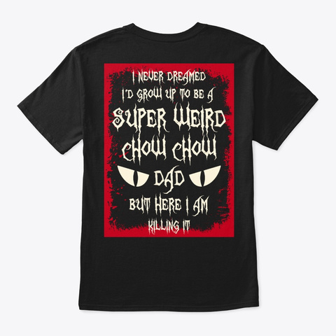 Super Weird Chow Chow Dad Shirt Black T-Shirt Back