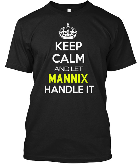 Keep Calm And Let Mannix Handle It Black T-Shirt Front