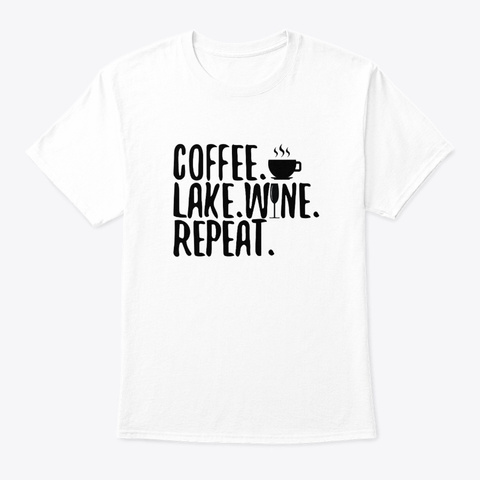 Coffee Lake Wine Repeat Lovely Hobby Sh W White T-Shirt Front