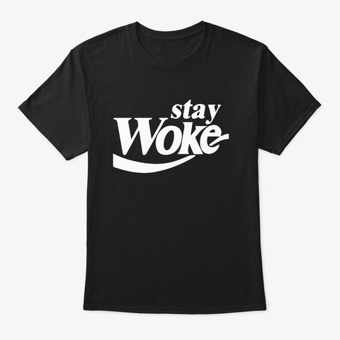 Stay Woke T Shirt Unisex Tshirt