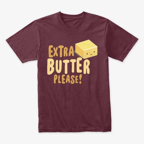 Extra Butter Please Maroon T-Shirt Front