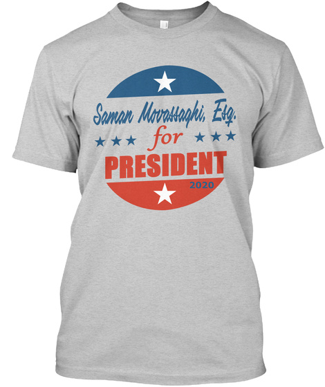 Saman Movassaghi, Esq. For President  Light Steel T-Shirt Front