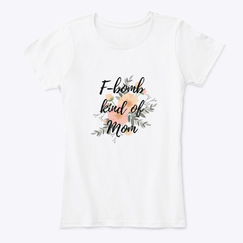 F Bomb Kind Of Mom White áo T-Shirt Front