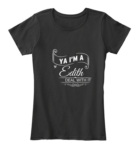 Ya I'm A Edith Deal With It Black T-Shirt Front