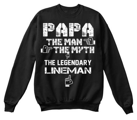 Papa The Man The Myth The Legendary  Lineman Black T-Shirt Front