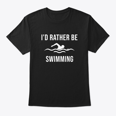 I'd Rather Be Swimming Black T-Shirt Front